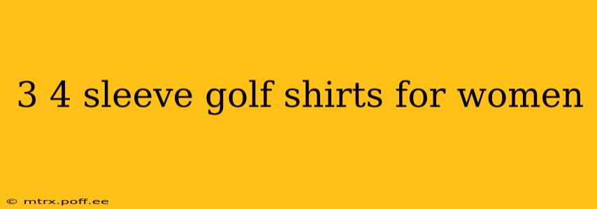 3 4 sleeve golf shirts for women