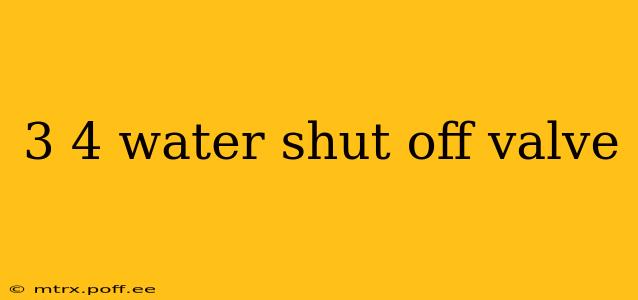 3 4 water shut off valve