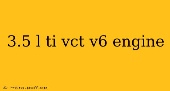 3.5 l ti vct v6 engine