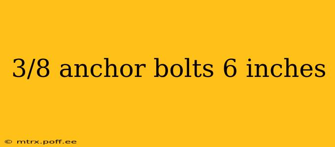 3/8 anchor bolts 6 inches