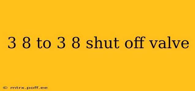 3 8 to 3 8 shut off valve