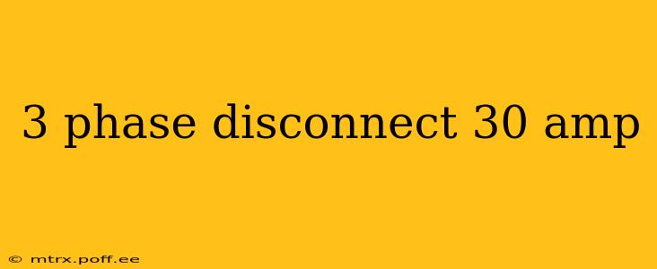 3 phase disconnect 30 amp