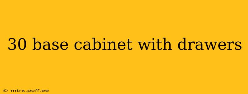30 base cabinet with drawers