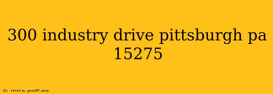 300 industry drive pittsburgh pa 15275