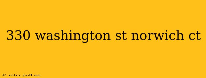 330 washington st norwich ct