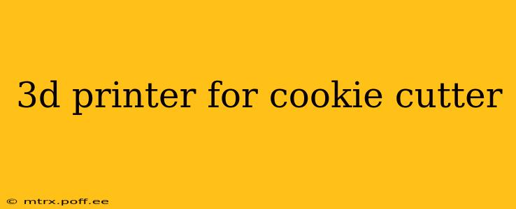 3d printer for cookie cutter