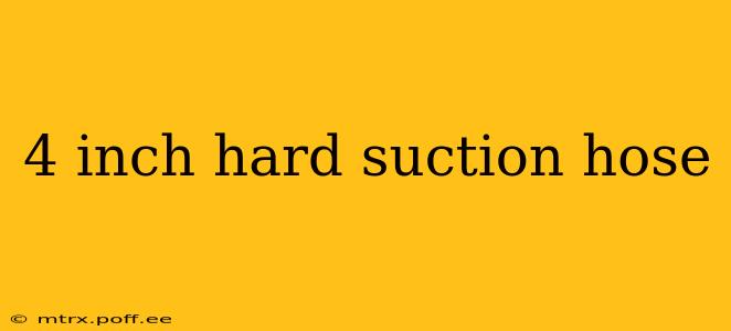 4 inch hard suction hose