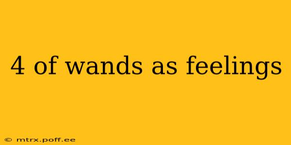 4 of wands as feelings