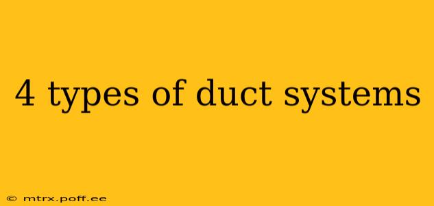 4 types of duct systems