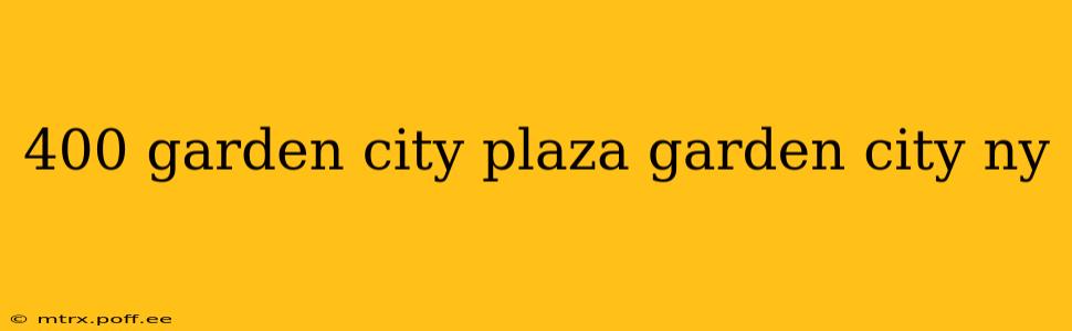 400 garden city plaza garden city ny