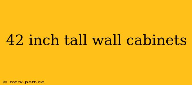 42 inch tall wall cabinets