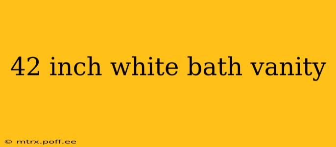 42 inch white bath vanity
