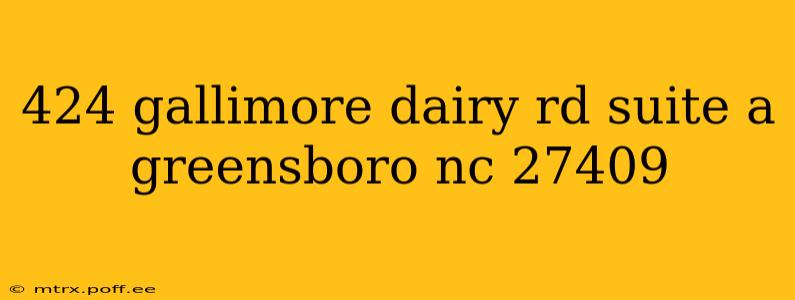 424 gallimore dairy rd suite a greensboro nc 27409