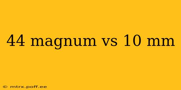 44 magnum vs 10 mm