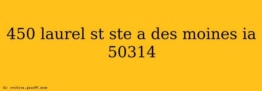 450 laurel st ste a des moines ia 50314