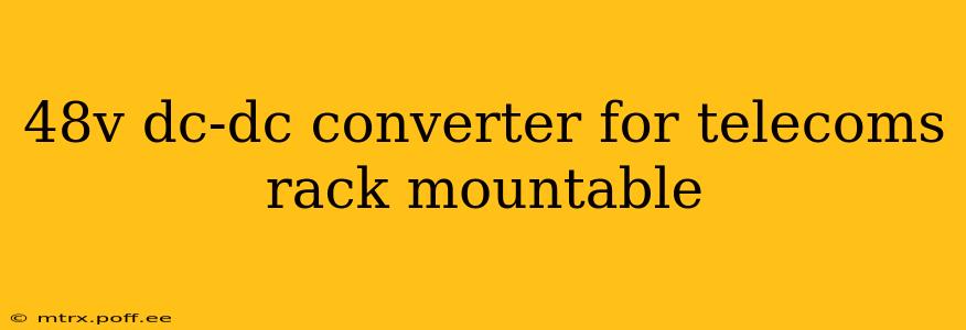 48v dc-dc converter for telecoms rack mountable