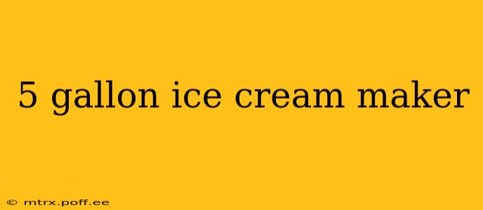 5 gallon ice cream maker