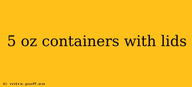 5 oz containers with lids