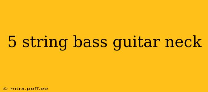 5 string bass guitar neck