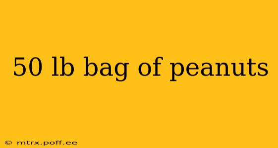 50 lb bag of peanuts