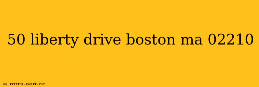 50 liberty drive boston ma 02210