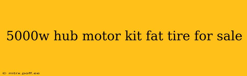 5000w hub motor kit fat tire for sale