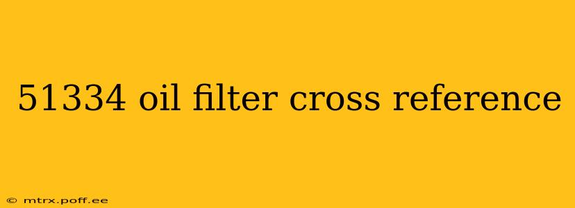 51334 oil filter cross reference