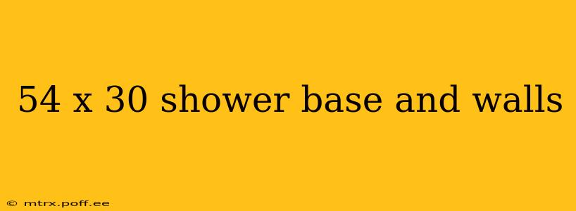 54 x 30 shower base and walls