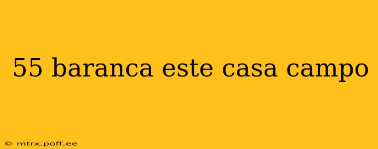 55 baranca este casa campo