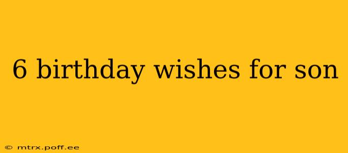 6 birthday wishes for son