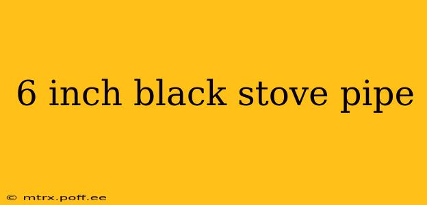 6 inch black stove pipe