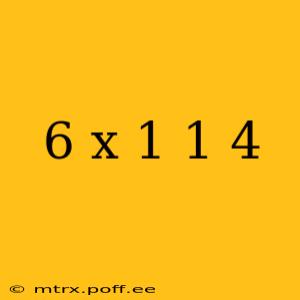 6 x 1 1 4
