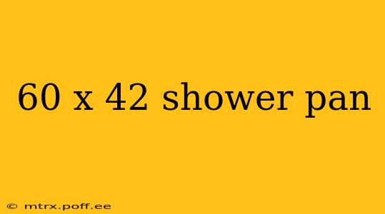 60 x 42 shower pan