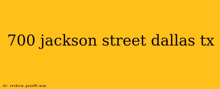 700 jackson street dallas tx