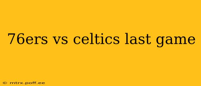 76ers vs celtics last game