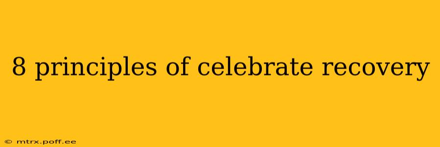 8 principles of celebrate recovery
