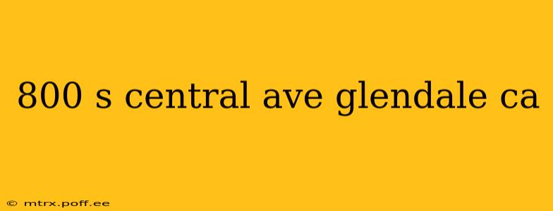 800 s central ave glendale ca