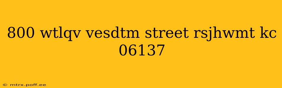 800 wtlqv vesdtm street rsjhwmt kc 06137 800 wtlqv vesdtm street rsjhwmt kc 06137