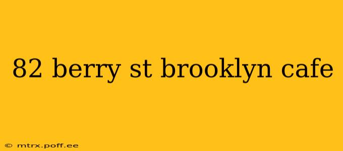 82 berry st brooklyn cafe