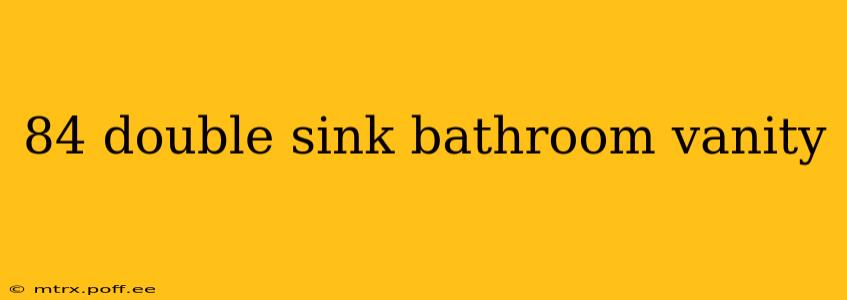 84 double sink bathroom vanity