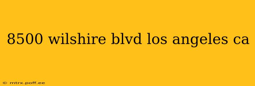 8500 wilshire blvd los angeles ca