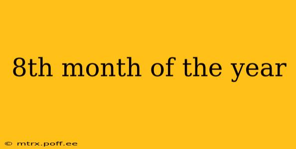 8th month of the year