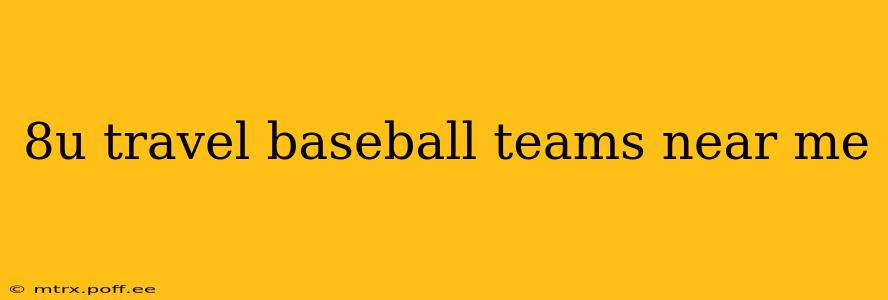 8u travel baseball teams near me