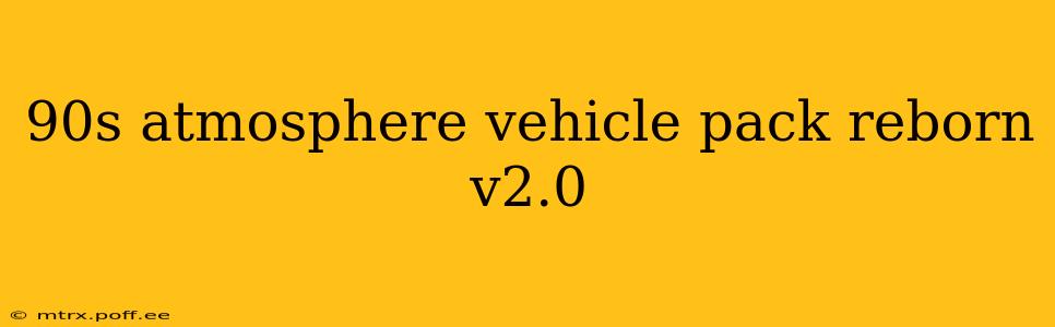 90s atmosphere vehicle pack reborn v2.0