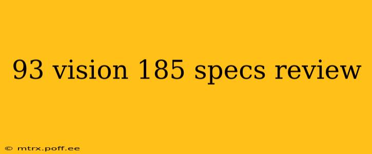 93 vision 185 specs review