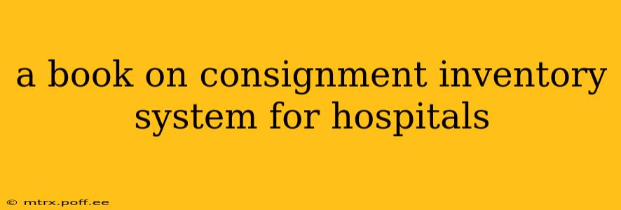 a book on consignment inventory system for hospitals