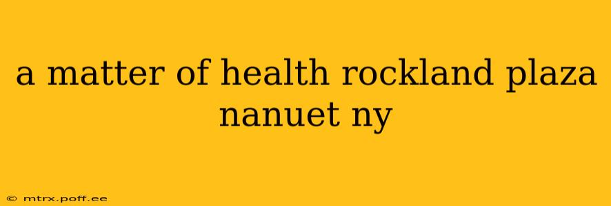 a matter of health rockland plaza nanuet ny