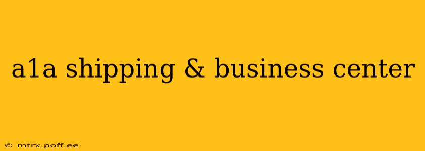 a1a shipping & business center