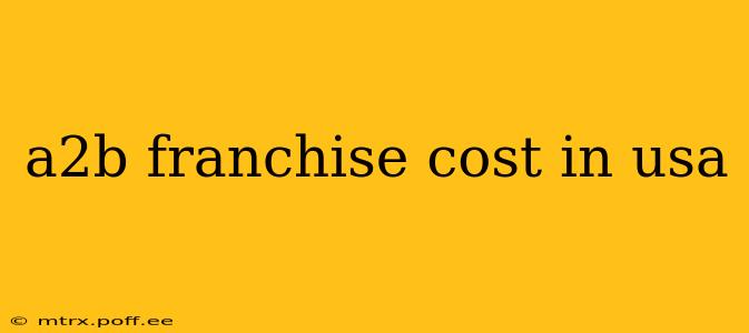 a2b franchise cost in usa