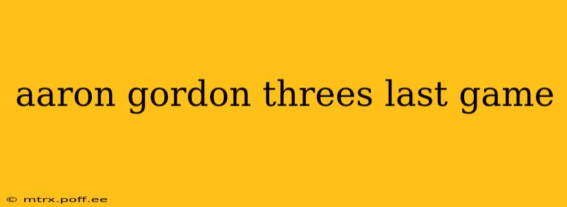 aaron gordon threes last game